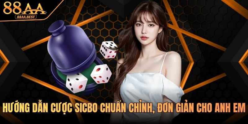 Nhà cái 88AA hướng dẫn cược Sicbo chuẩn chỉnh, đơn giản 1 Hướng dẫn cược Sicbo