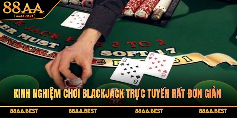 Kinh nghiệm chơi Blackjack trực tuyến mang lại nhiều lợi thế